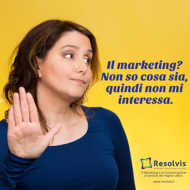 Il marketing? Non so cosa sia, quindi non mi interessa.Eppure, a pensarci bene, qualunque sia la tua&#8230;, Resolvis | Marketing | Comunicazione | Matera | Business | Produzione Web | Produzione siti internet | Startup | Innovazione | Ricerca | E-commerce