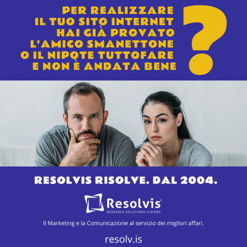 Per realizzare il tuo sito internet hai già provato l&#8217;amico&#8230;, Resolvis | Marketing | Comunicazione | Matera | Business | Produzione Web | Produzione siti internet | Startup | Innovazione | Ricerca | E-commerce