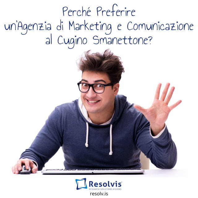 🌟 Perch&eacute; Preferire un&#8217;Agenzia di Marketing e Comunicazione al Cugino Smanettone? 🌟, Resolvis | Marketing | Comunicazione | Matera | Business | Produzione Web | Produzione siti internet | Startup | Innovazione | Ricerca | E-commerce