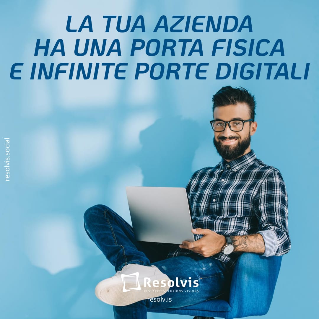 La tua azienda ha una porta fisica e infinite porte digitali, Resolvis | Marketing | Comunicazione | Matera | Business | Produzione Web | Produzione siti internet | Startup | Innovazione | Ricerca | E-commerce