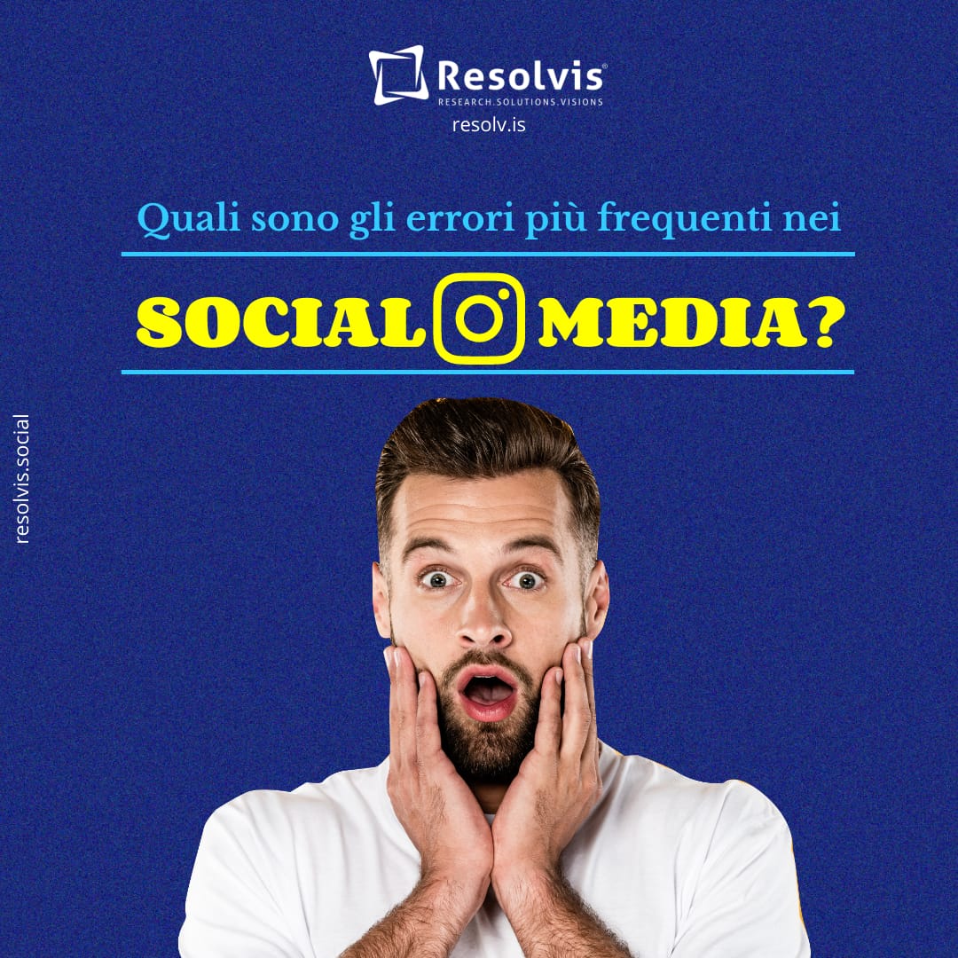 Quali sono gli errori più frequenti nei Social Media?, Resolvis | Marketing | Comunicazione | Matera | Business | Produzione Web | Produzione siti internet | Startup | Innovazione | Ricerca | E-commerce