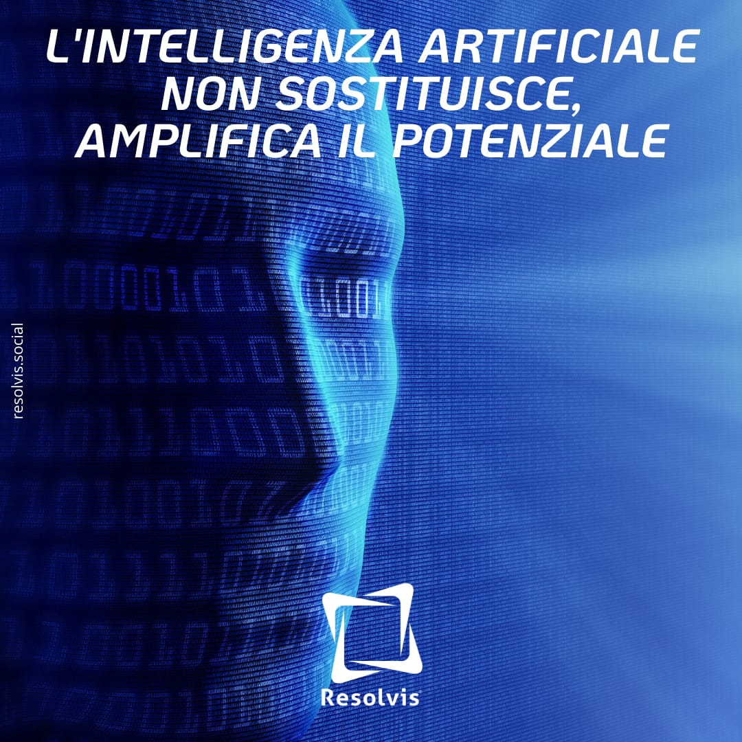 L’Intelligenza Artificiale non sostituisce, amplifica il potenziale, Resolvis | Marketing | Comunicazione | Matera | Business | Produzione Web | Produzione siti internet | Startup | Innovazione | Ricerca | E-commerce